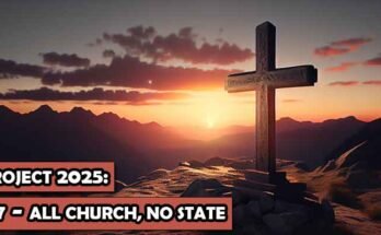 Project 2025 Part 7: All Church, No State